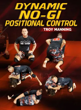 Dynamic No Gi Positional Control by Troy Manning